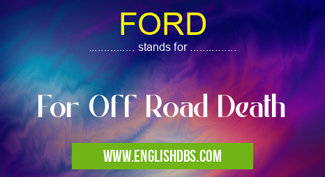 FORD means For Off Road Death FORD