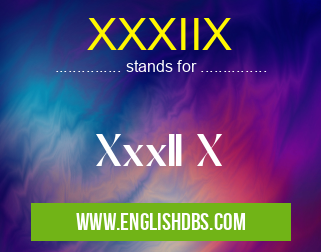 XXXIIX means XxxII X XXXIIX