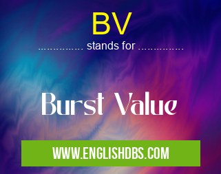 BV means Burst Value BV