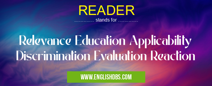 READER means Relevance Education Applicability Discrimination Evaluation Reaction READER