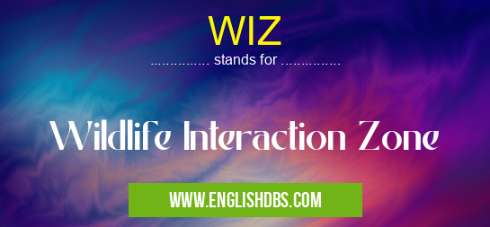WIZ means Wildlife Interaction Zone WIZ