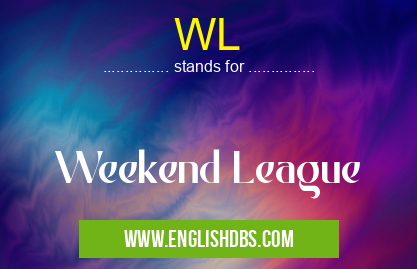 WL means Weekend League WL