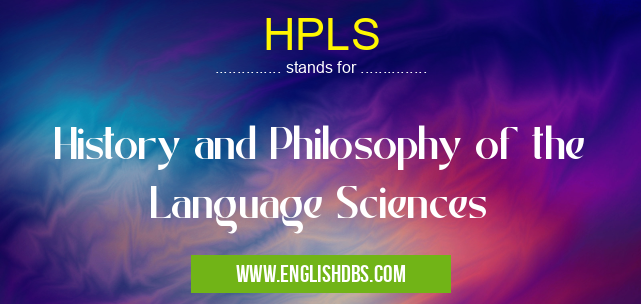 HPLS means History and Philosophy of the Language Sciences HPLS