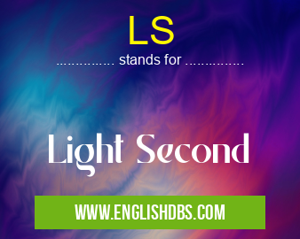 LS means Light Second LS