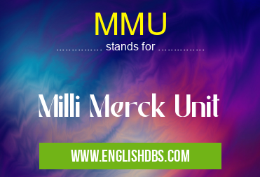 MMU means Milli Merck Unit MMU