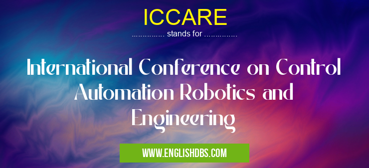 ICCARE means International Conference on Control Automation Robotics and Engineering ICCARE