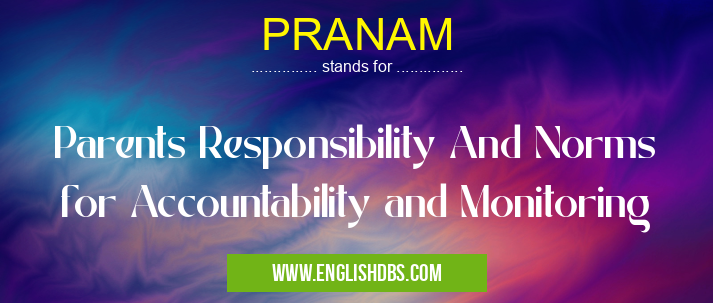 PRANAM means Parents Responsibility And Norms for Accountability and Monitoring PRANAM