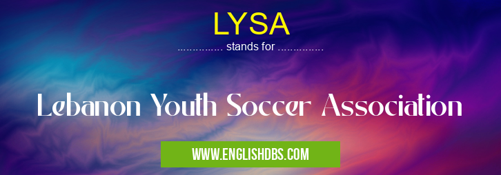 LYSA means Lebanon Youth Soccer Association LYSA