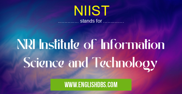 NIIST means NRI Institute of Information Science and Technology NIIST