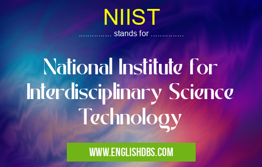 NIIST means National Institute for Interdisciplinary Science Technology NIIST