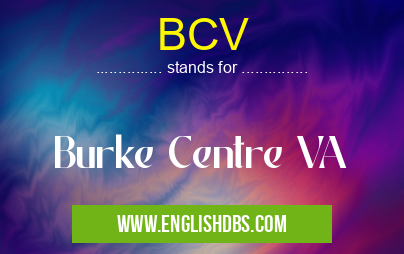 BCV means Burke Centre VA BCV