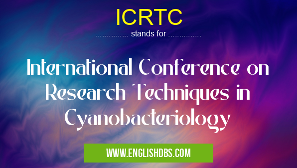 ICRTC means International Conference on Research Techniques in Cyanobacteriology ICRTC