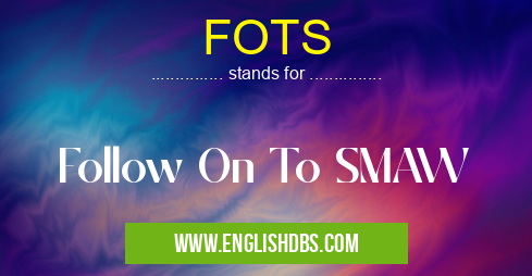 FOTS means Follow On To SMAW FOTS