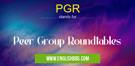 PGR means Peer Group Roundtables PGR