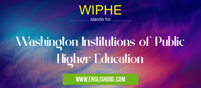 WIPHE means Washington Institutions of Public Higher Education WIPHE