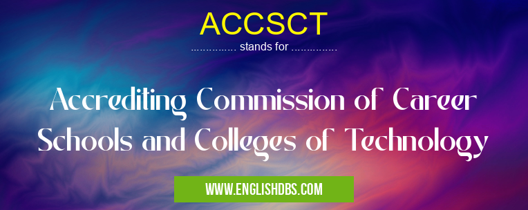 ACCSCT means Accrediting Commission of Career Schools and Colleges of Technology ACCSCT