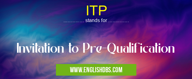 ITP means Invitation to Pre-Qualification ITP