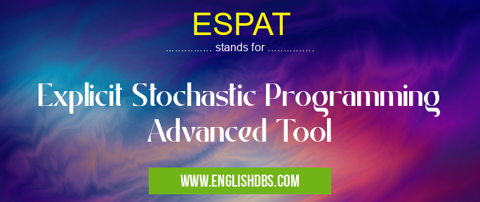 ESPAT means Explicit Stochastic Programming Advanced Tool ESPAT
