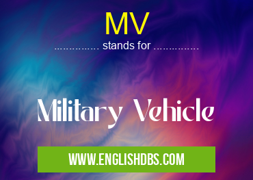 MV means Military Vehicle MV
