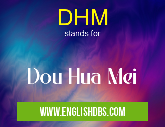 DHM means Dou Hua Mei DHM