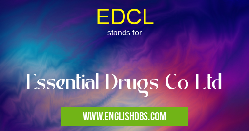 EDCL means Essential Drugs Co Ltd EDCL