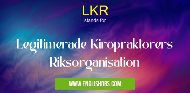 LKR means Legitimerade Kiropraktorers Riksorganisation LKR