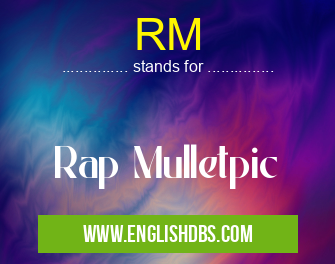 RM means Rap Mulletpic RM