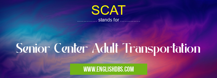 SCAT means Senior Center Adult Transportation SCAT