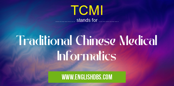 TCMI means Traditional Chinese Medical Informatics TCMI