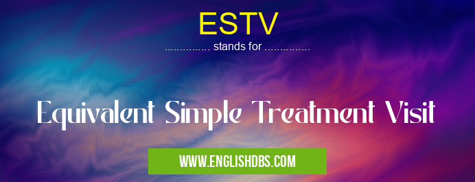 ESTV means Equivalent Simple Treatment Visit ESTV