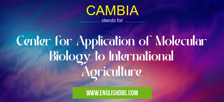 CAMBIA means Center for Application of Molecular Biology to International Agriculture CAMBIA