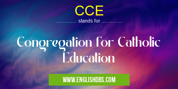 CCE means Congregation for Catholic Education CCE