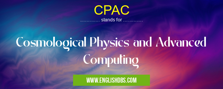 CPAC means Cosmological Physics and Advanced Computing CPAC