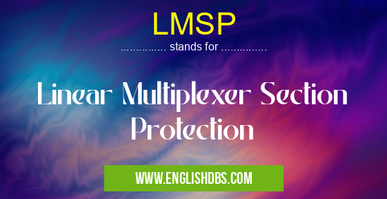 LMSP means Linear Multiplexer Section Protection LMSP