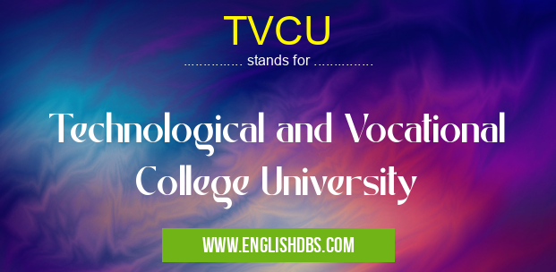 TVCU means Technological and Vocational College University TVCU