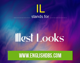 IL means Illest Looks IL