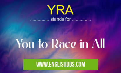 YRA means You to Race in All YRA