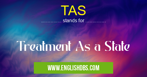 TAS means Treatment As a State TAS