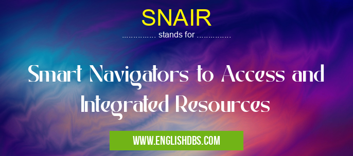 SNAIR means Smart Navigators to Access and Integrated Resources SNAIR