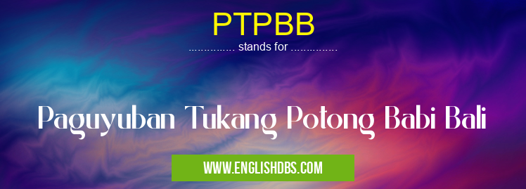 PTPBB means Paguyuban Tukang Potong Babi Bali PTPBB
