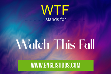 WTF means Watch This Fall WTF