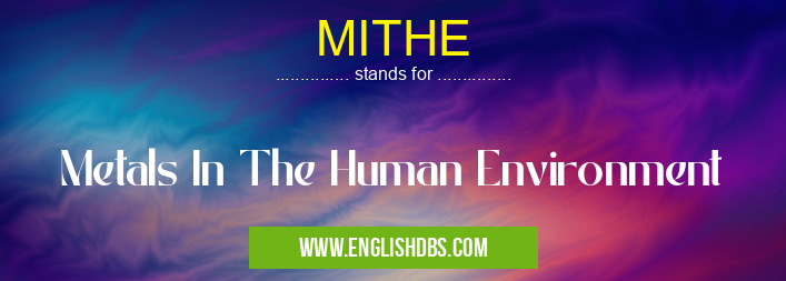 MITHE means Metals In The Human Environment MITHE