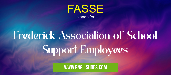 FASSE means Frederick Association of School Support Employees FASSE