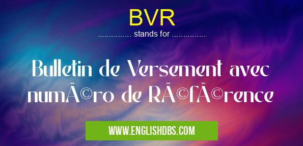 BVR means Bulletin de Versement avec numéro de Référence BVR
