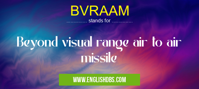 BVRAAM means Beyond visual range air to air missile BVRAAM
