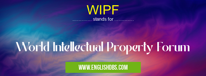 WIPF means World Intellectual Property Forum WIPF