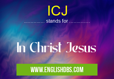 ICJ means In Christ Jesus ICJ