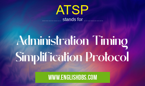 ATSP means Administration Timing Simplification Protocol ATSP