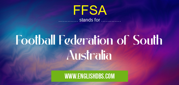 FFSA means Football Federation of South Australia FFSA