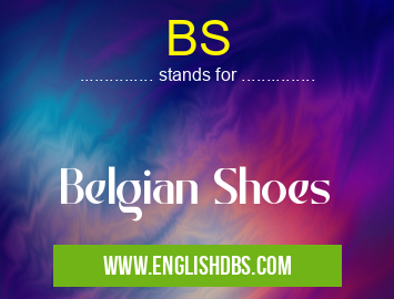 BS means Belgian Shoes BS
